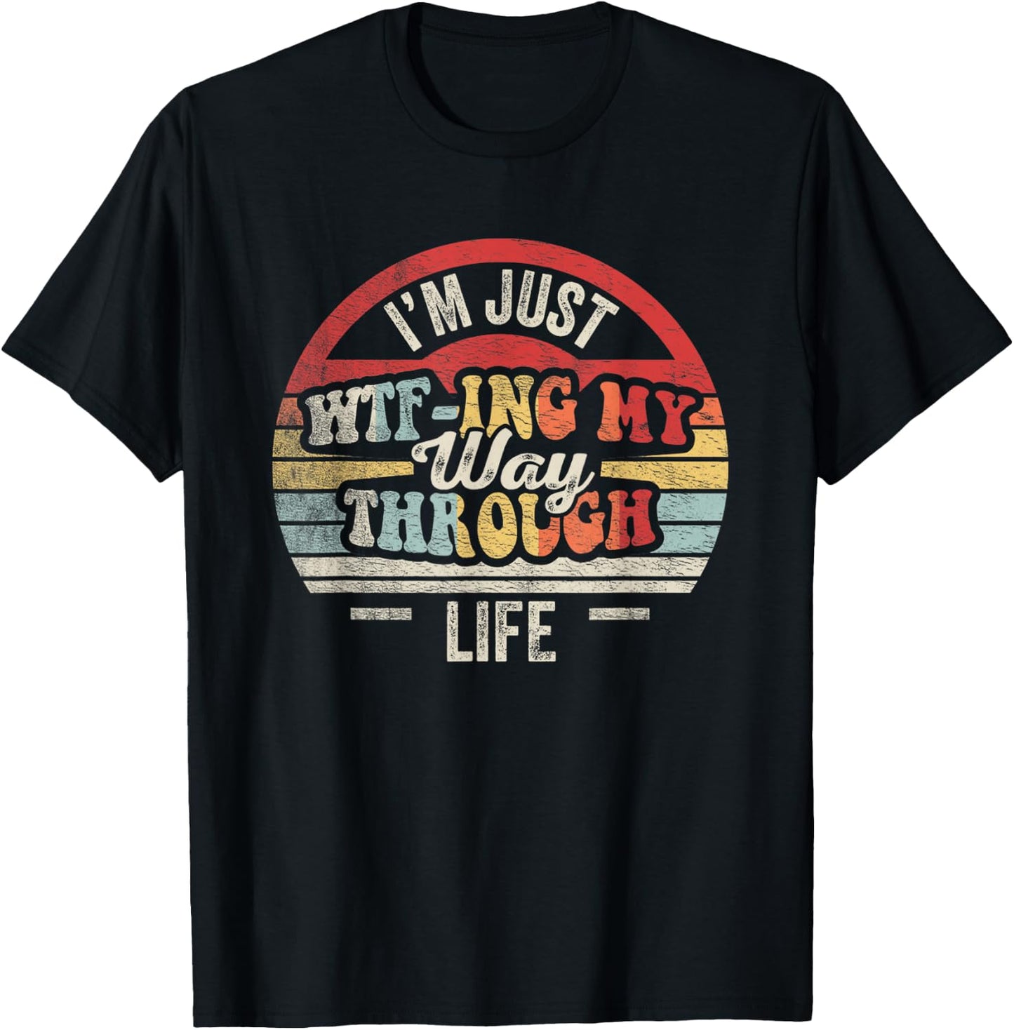 I'm Just WTF-ing My Way Through Life Funny Sarcastic Retro T-Shirt - T-Shirt | Black