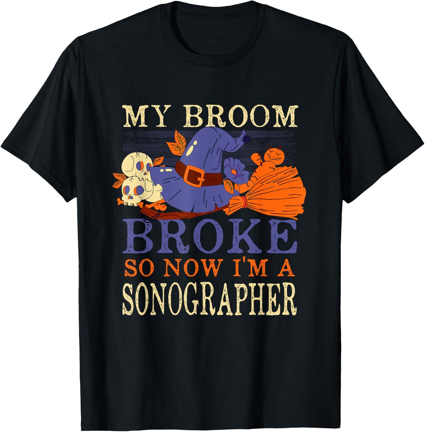 My Broom Broke So Now I'm a Sonographer Funny Halloween T-Shirt - T-Shirt | Black