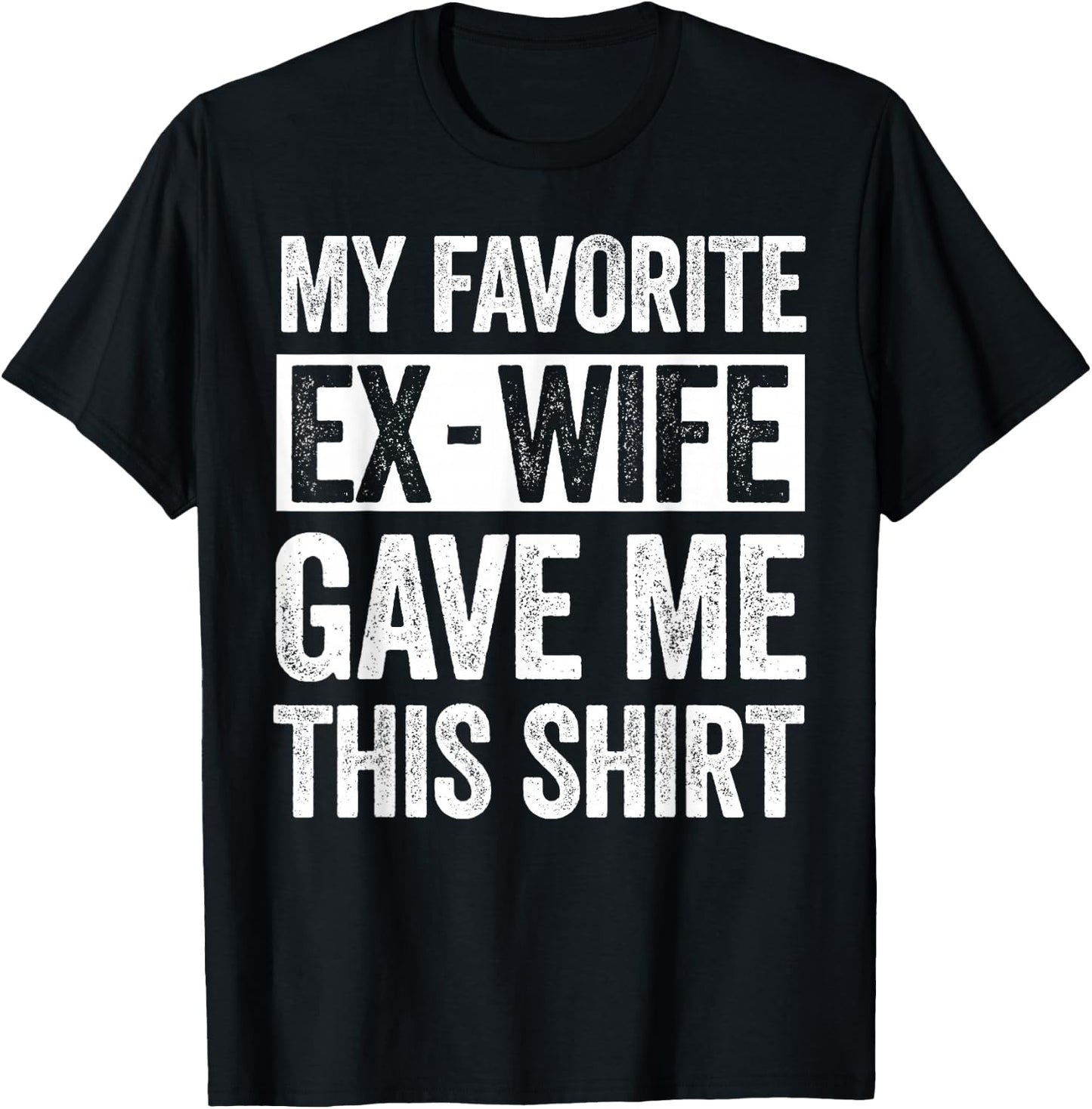 My Favorite Ex-Wife Gave Me This Shirt Funny for Ex Husband T-Shirt - T-Shirt | Black