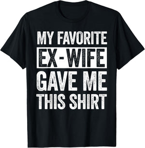 My Favorite Ex-Wife Gave Me This Shirt Funny for Ex Husband T-Shirt - T-Shirt | Black