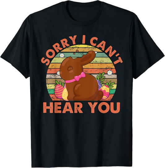 Happy Easter Day Chocolate Bunny Sorry I Can't Hear You T-Shirt - T-Shirt | Black