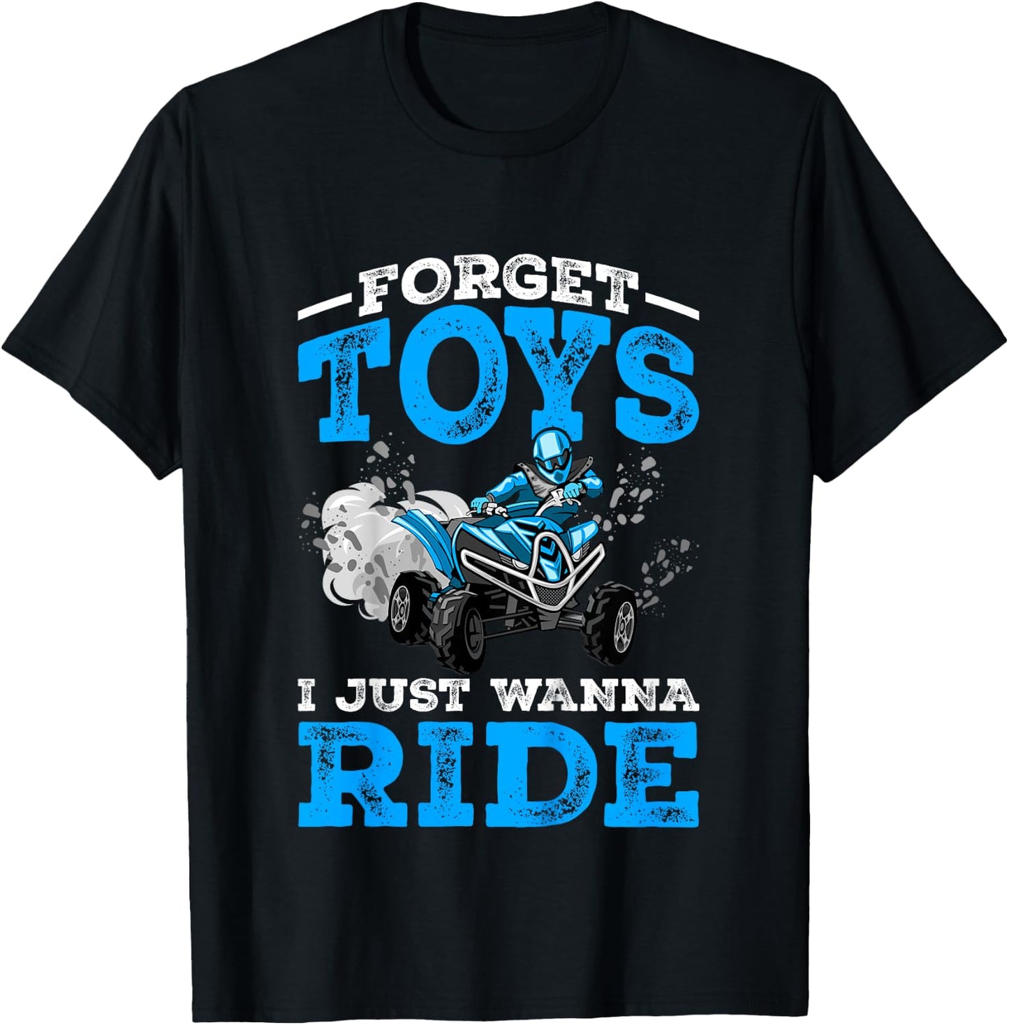 Forget Toys I Wanna Ride ATV 4 Wheeler Funny Quad Boys Gift T-Shirt - T-Shirt | Black