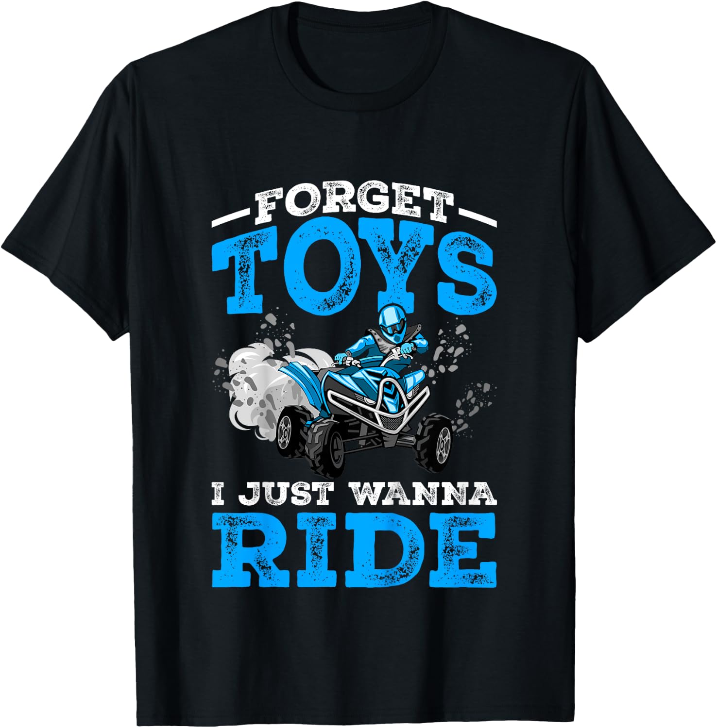 Forget Toys I Wanna Ride ATV 4 Wheeler Funny Quad Boys Gift T-Shirt - T-Shirt | Black