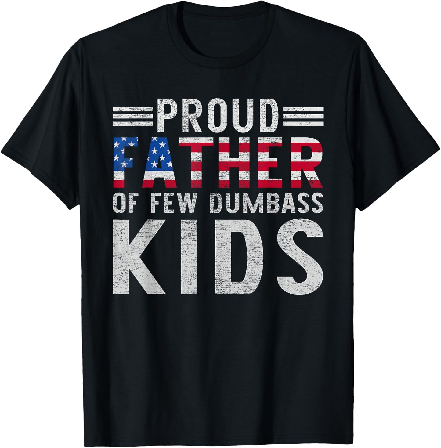 Proud Father Of A Few Dumbass Kids Funny Father's Day Dad T-Shirt - T-Shirt | Black