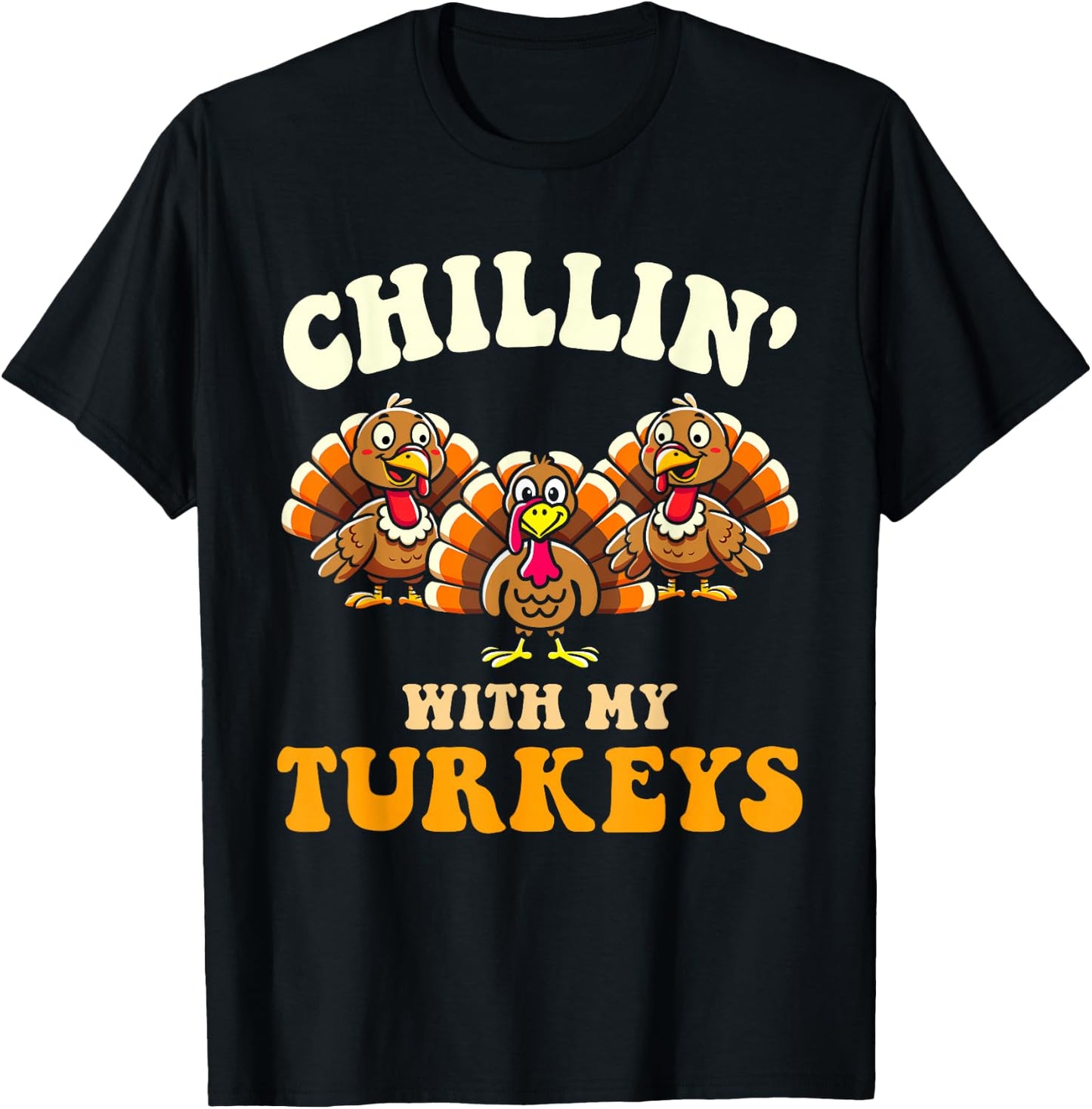 Chillin with my turkeys for thanksgiving family dinner T-Shirt - T-Shirt | Black