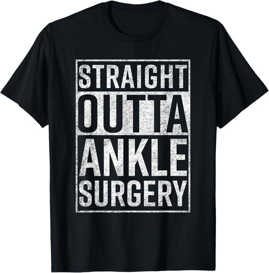 Straight Outta Ankle Surgery Funny Get Well Gift T-Shirt - T-Shirt | Black