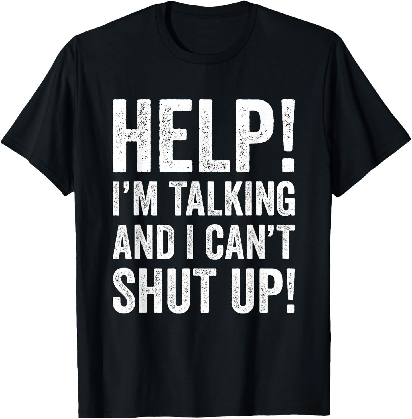 Help I’m Talking and Can’t Shut Up T-Shirt - T-Shirt | Black