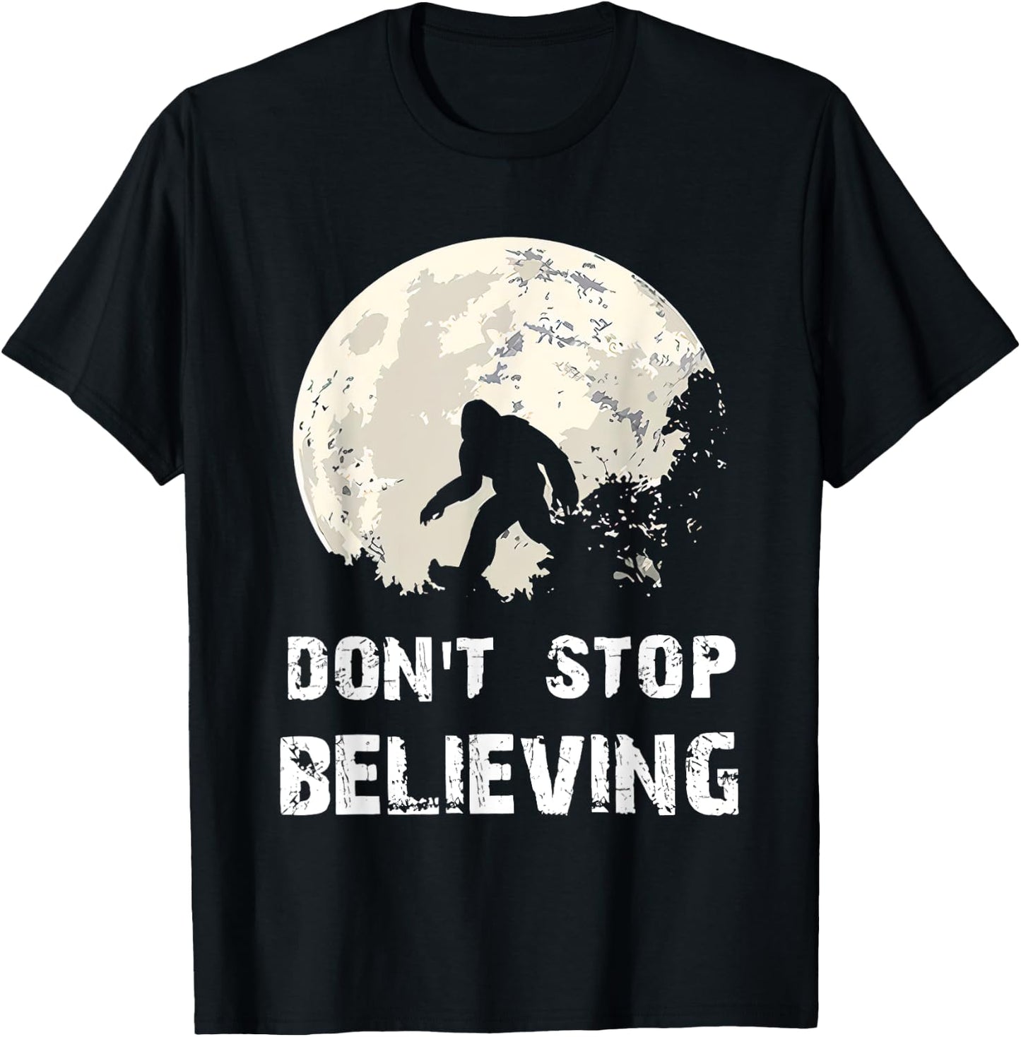 Don't Stop Believing Funny Sarcastic Bigfoot for President T-Shirt - T-Shirt | Black
