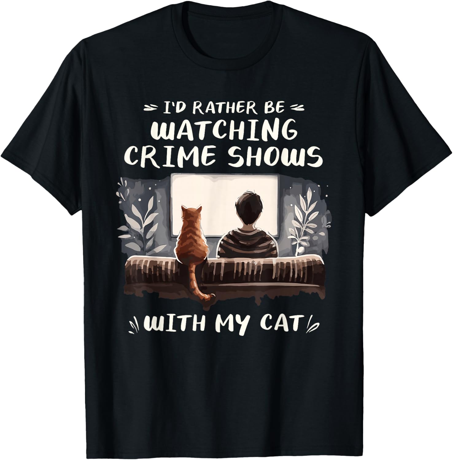 I'd Rather Be Watching Crime Shows Cat Lover Cats T-Shirt - T-Shirt | Black