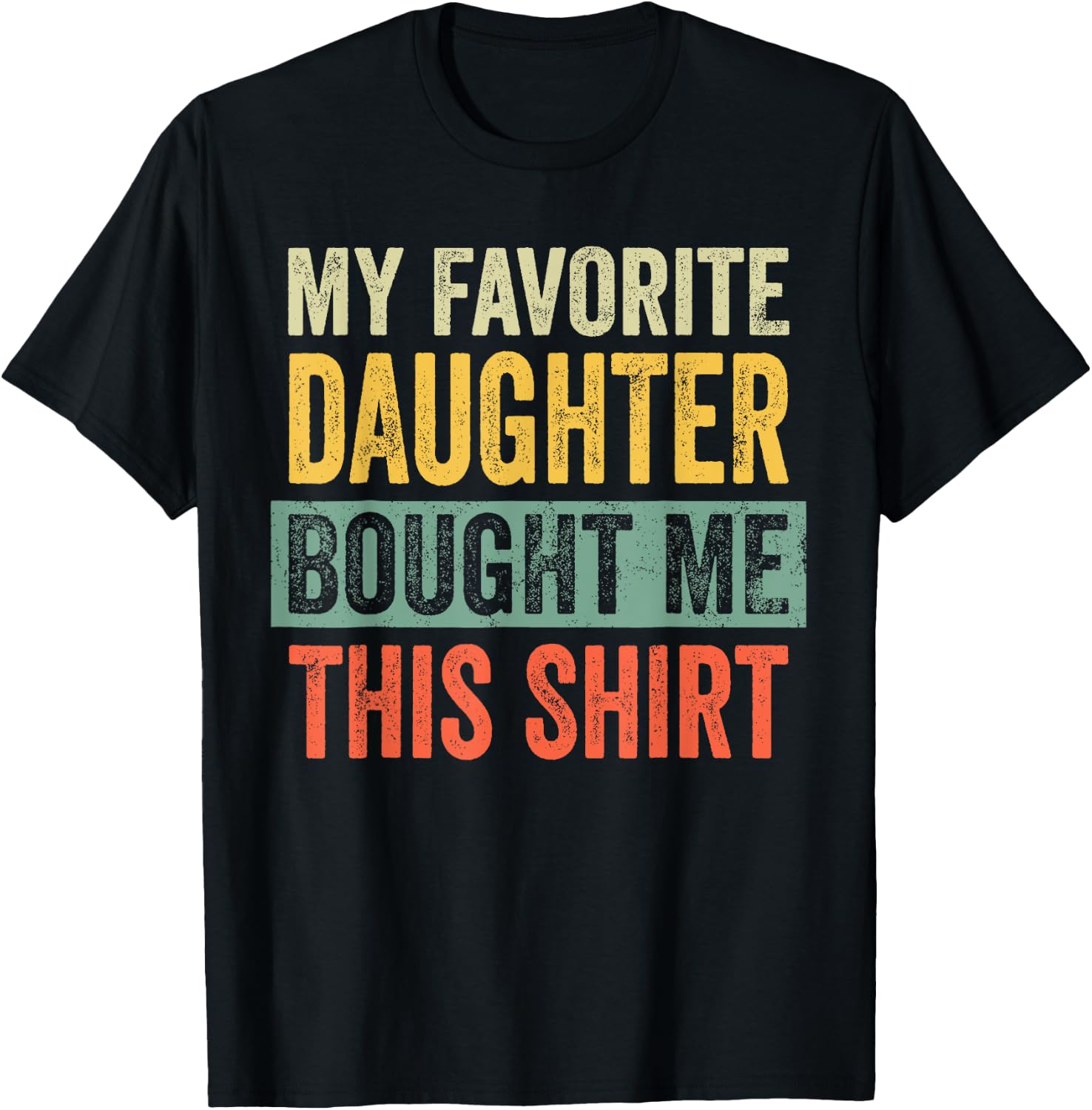 My Favorite Daughter Bought Me This Funny Dad Father T-Shirt - T-Shirt | Black