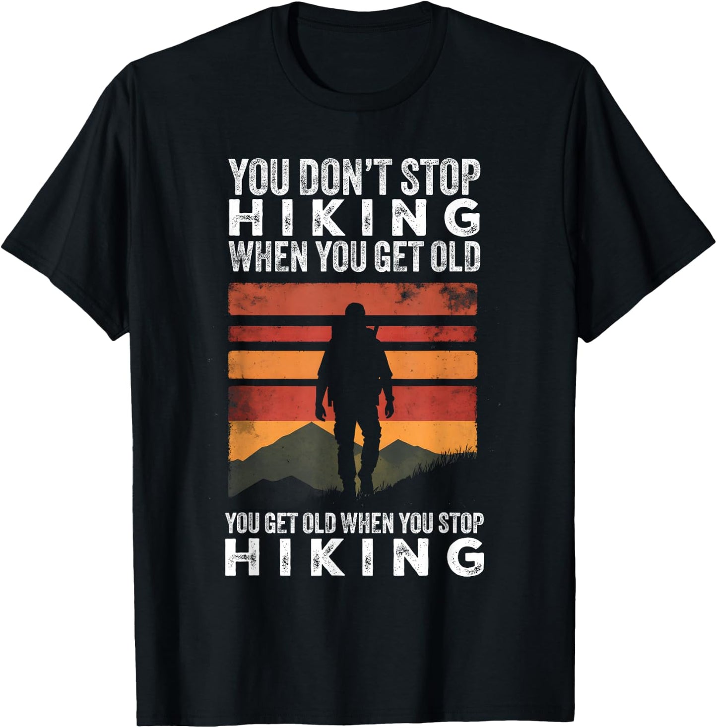 You Don't Stop Hiking When You Get Old Funny Hiker T-Shirt - T-Shirt | Black