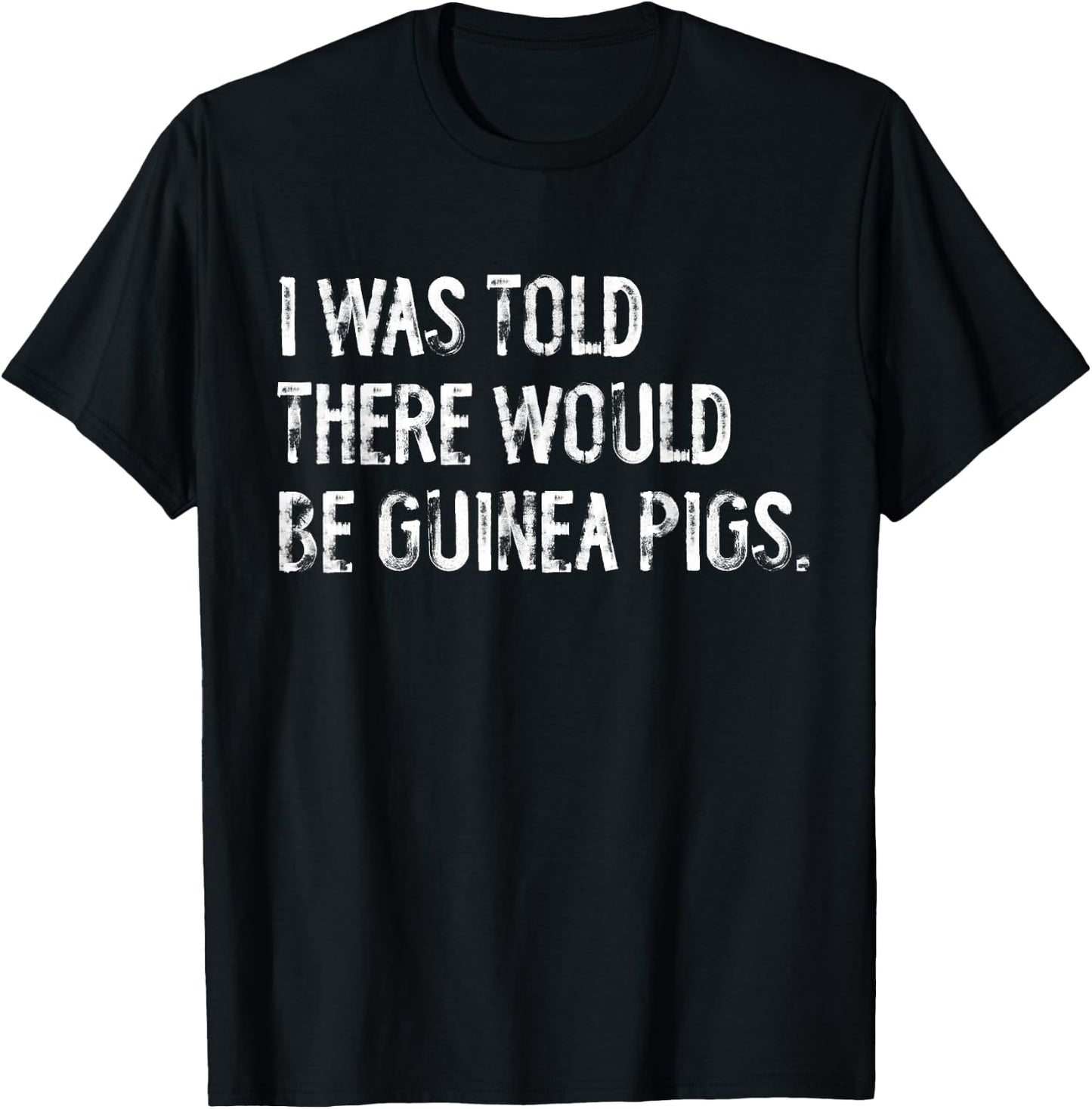 I Was Told There Would Be Guinea Pigs Funny T-Shirt - T-Shirt | Black