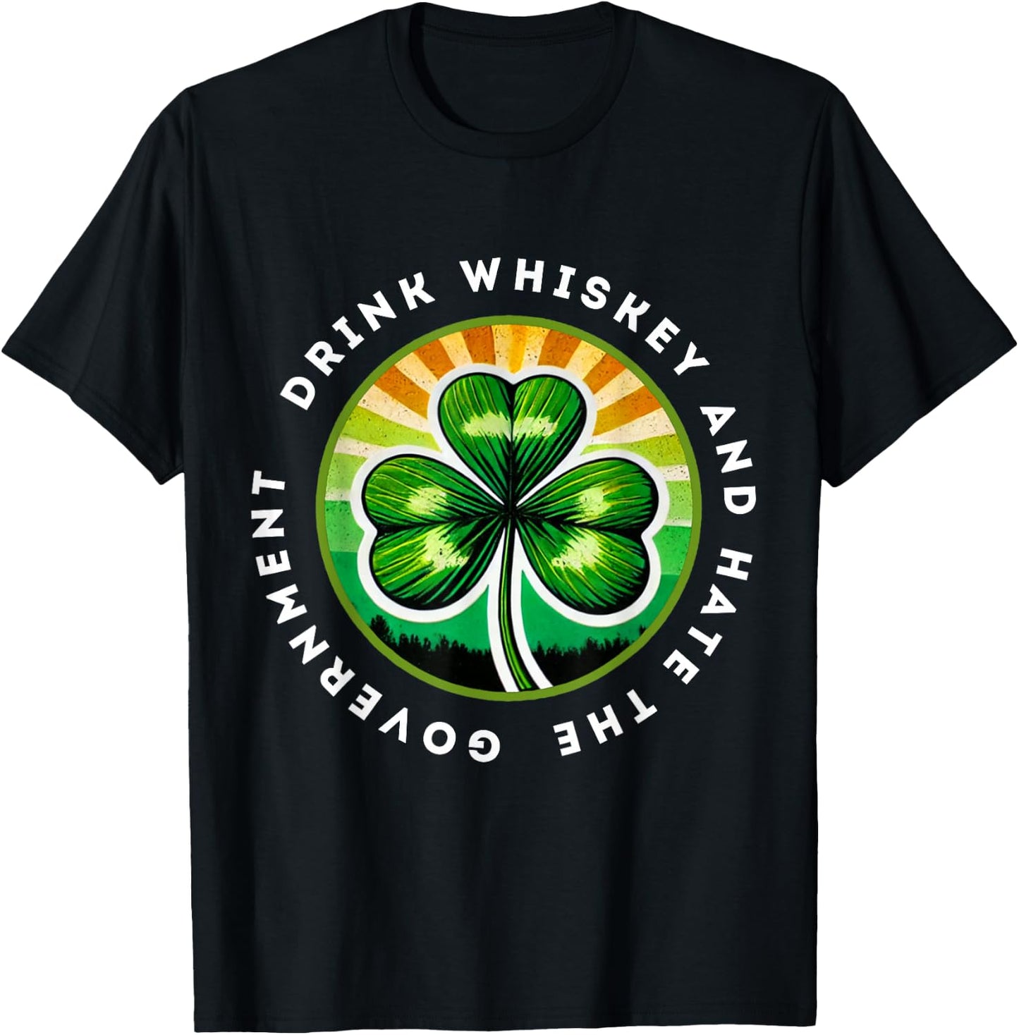 Drink Whiskey And Hate The Government Irish Shamrock T-Shirt - T-Shirt | Black