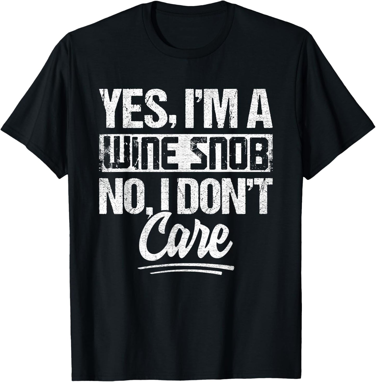 Yes Im A Wine Snob No I Dont Care Wine Quote T-Shirt - T-Shirt | Black