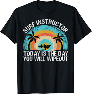 Surf Instructor: Today Is The Day You Will Wipeout T-Shirt - T-Shirt | Black