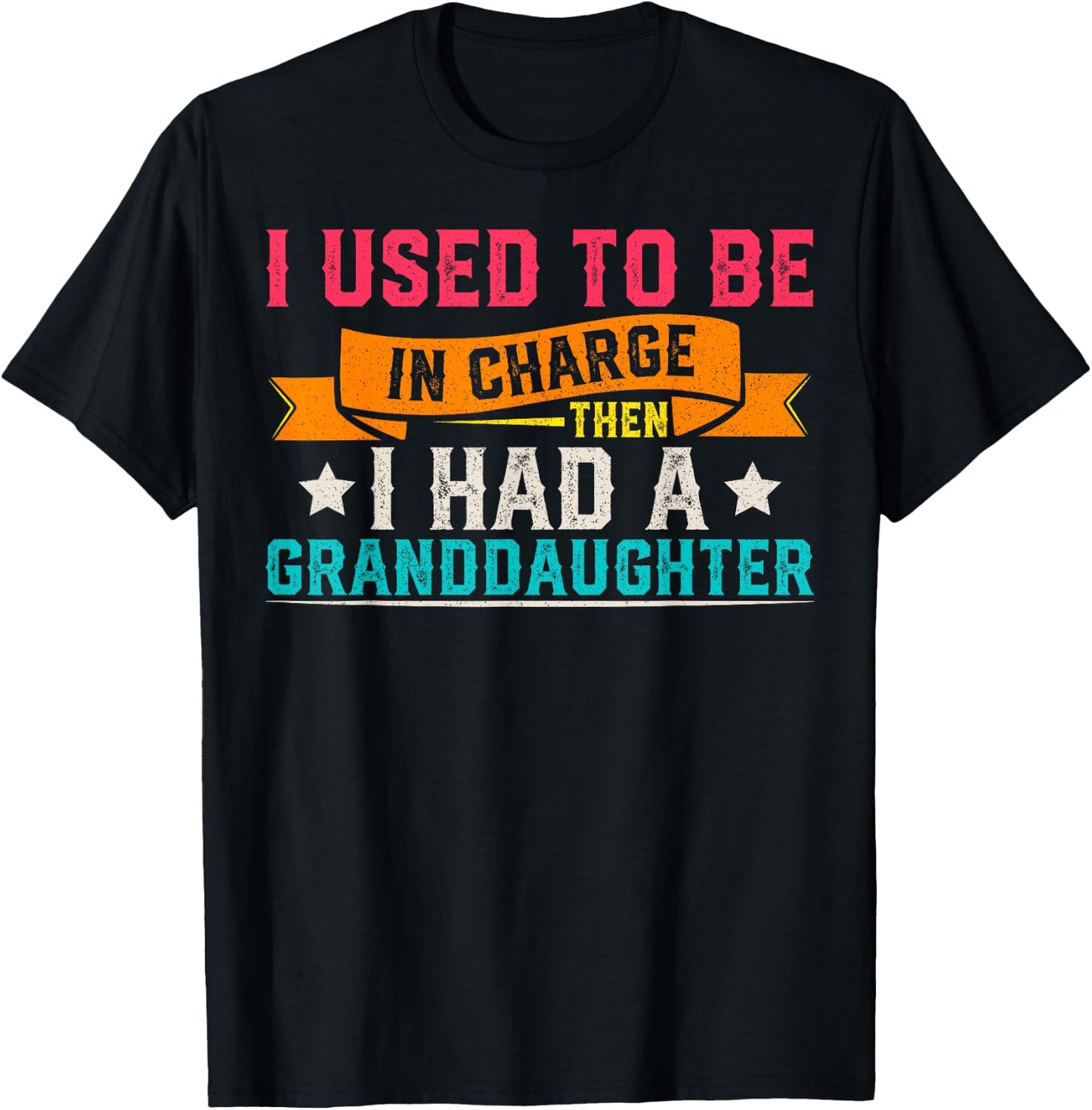 I Used to be in Charge Then i had a Granddaughter T-Shirt - T-Shirt | Black