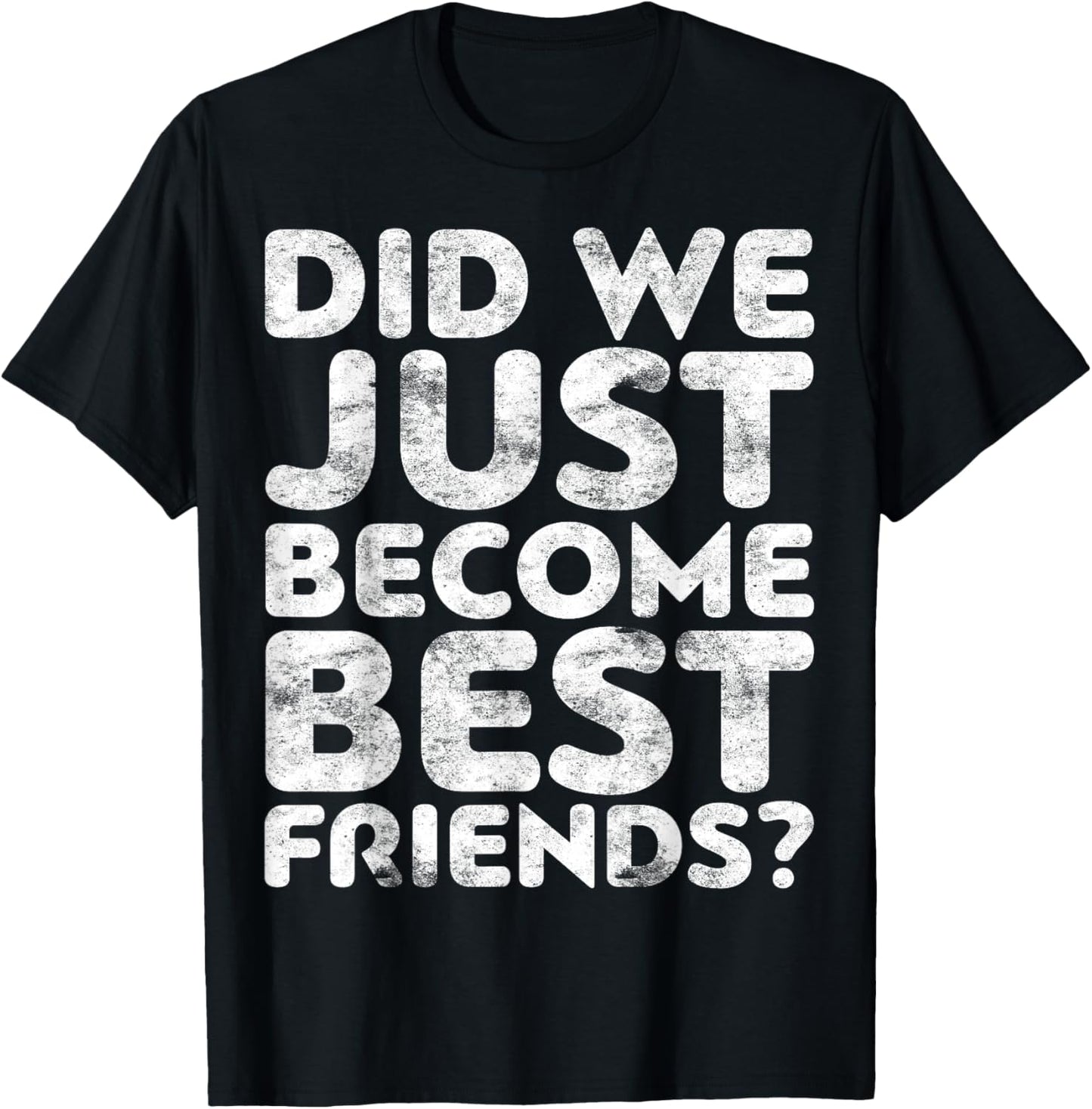 Did We Just Become Best Friends T-Shirt - T-Shirt | Black