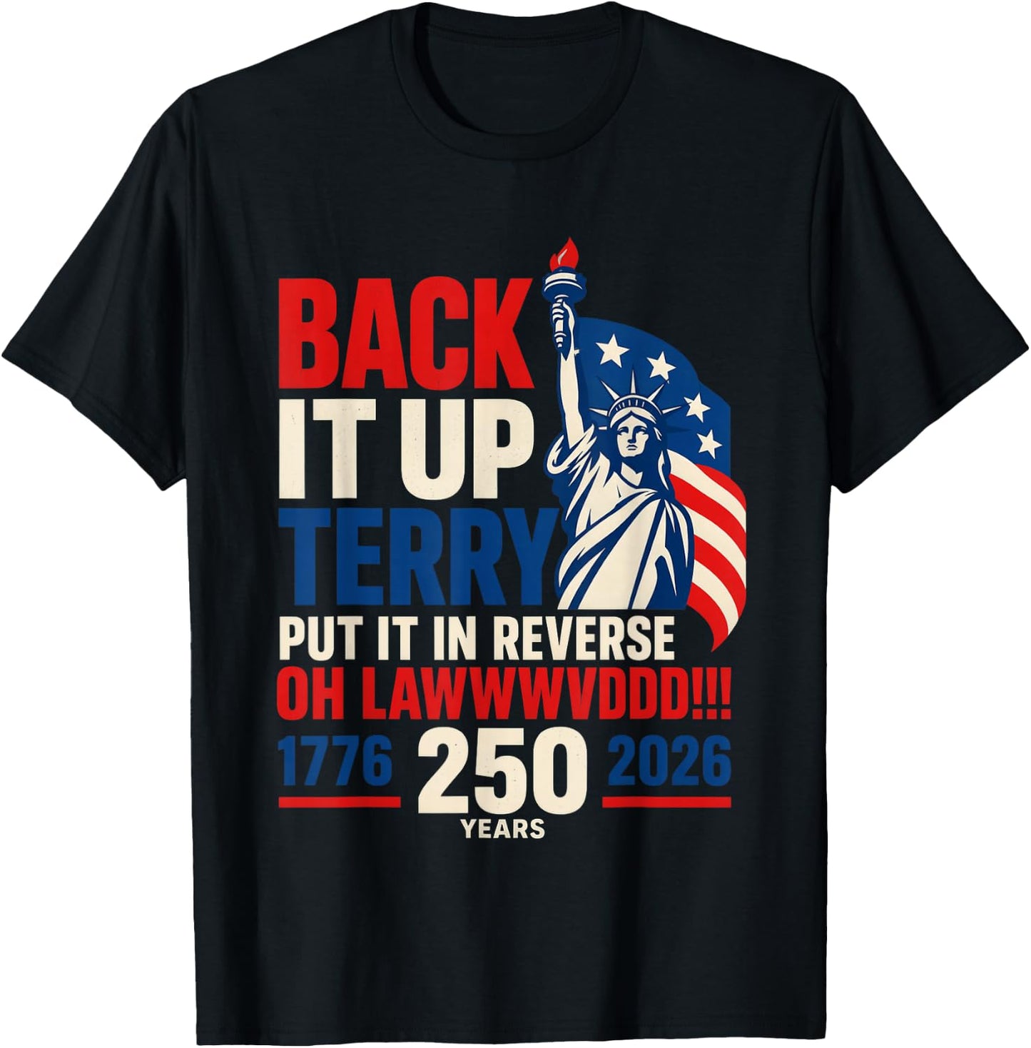 Back It Up Terry Put It in Reverse Oh Lawwwvddd 250 Years T-Shirt - T-Shirt | Black
