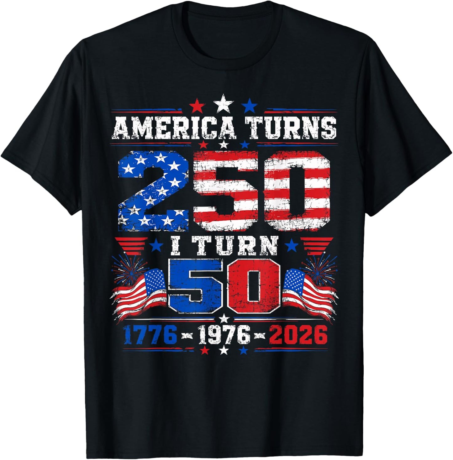 America Turns 250 I Turn 50 4th of July 1976 50th Birthday T-Shirt - T-Shirt | Black