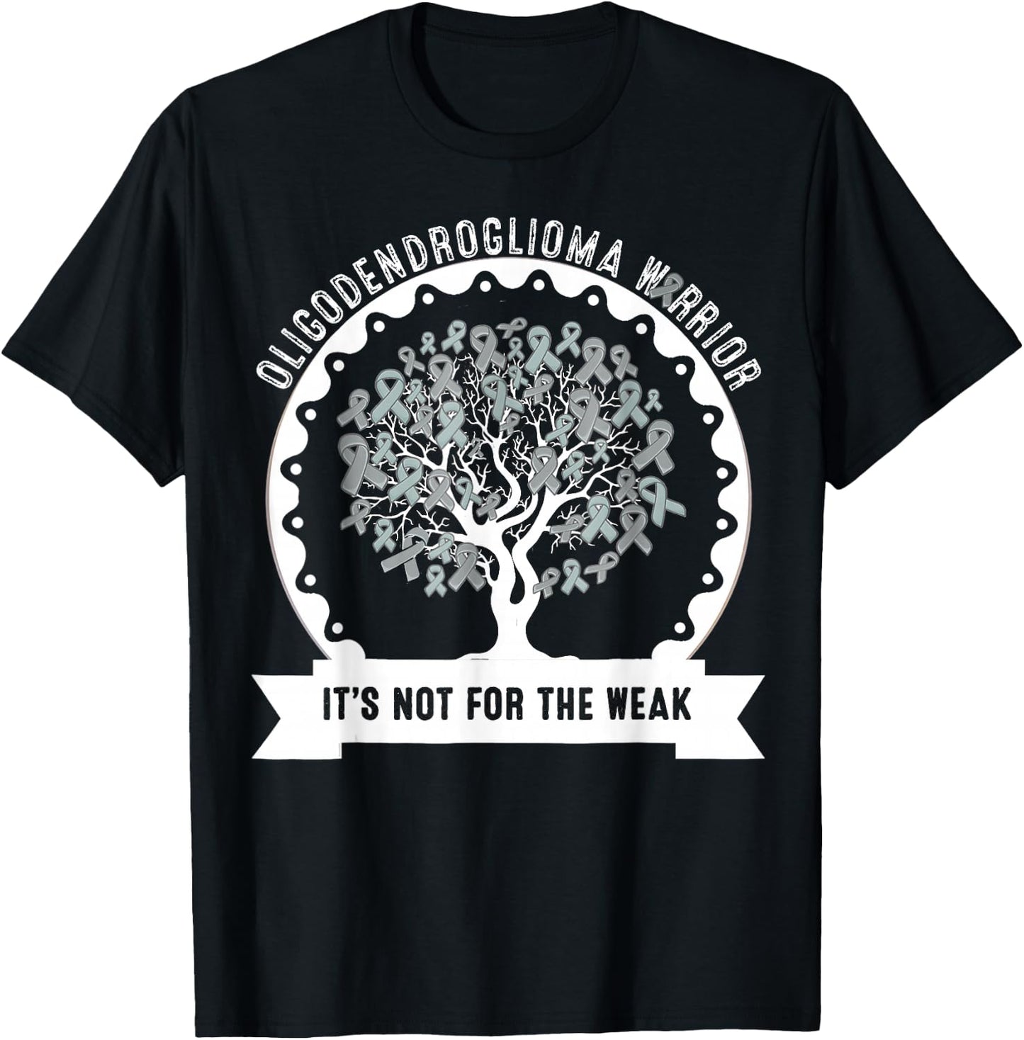 OLIGODENDROGLIOMA AWARENESS It's Not For The Weak T-Shirt - T-Shirt | Black