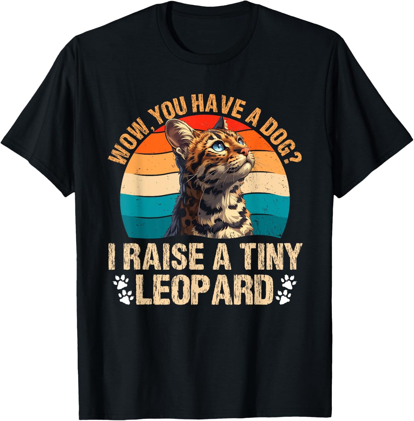 Bengal Cats WOW YOU HAVE A DOG? I RAISE A TINY LEOPARD T-Shirt - T-Shirt | Black