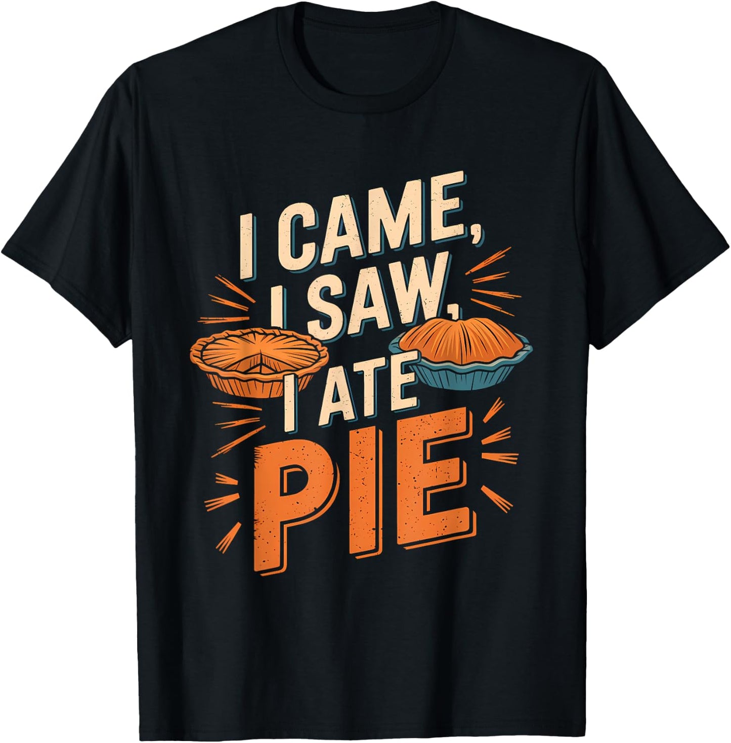 Thanksgiving Dessert Pumpkin Pie I Came I Saw I Ate Pie T-Shirt - T-Shirt | Black