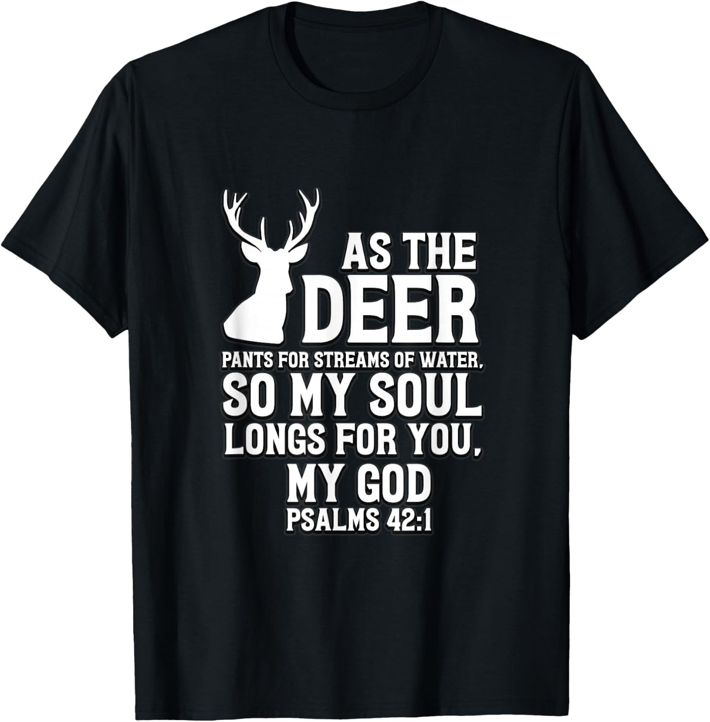 As the Deer pants for streams of water Psalm 42:1 T-Shirt - T-Shirt | Black