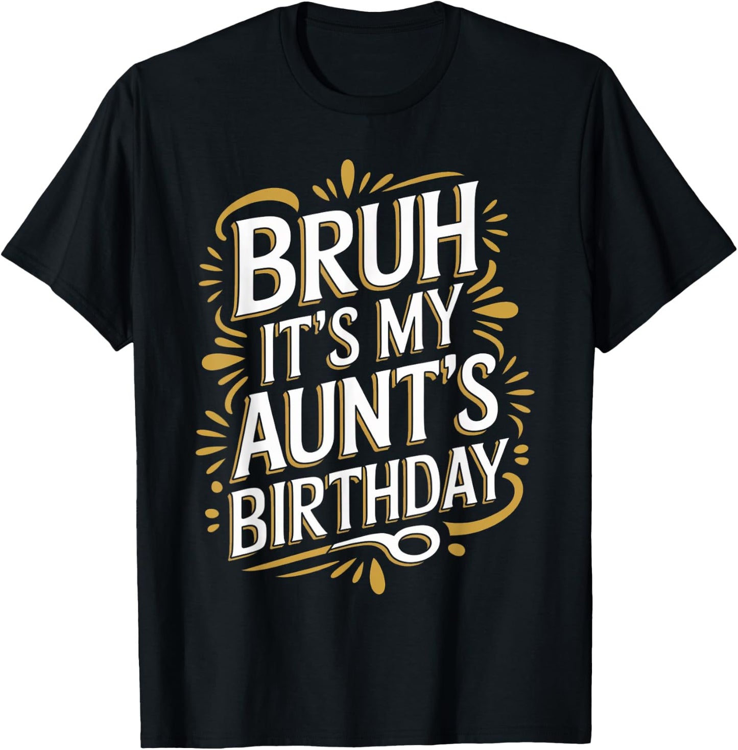 Bruh It's My Aunt's Birthday Funny Aunty Birthday Sarcastic T-Shirt - T-Shirt | Black