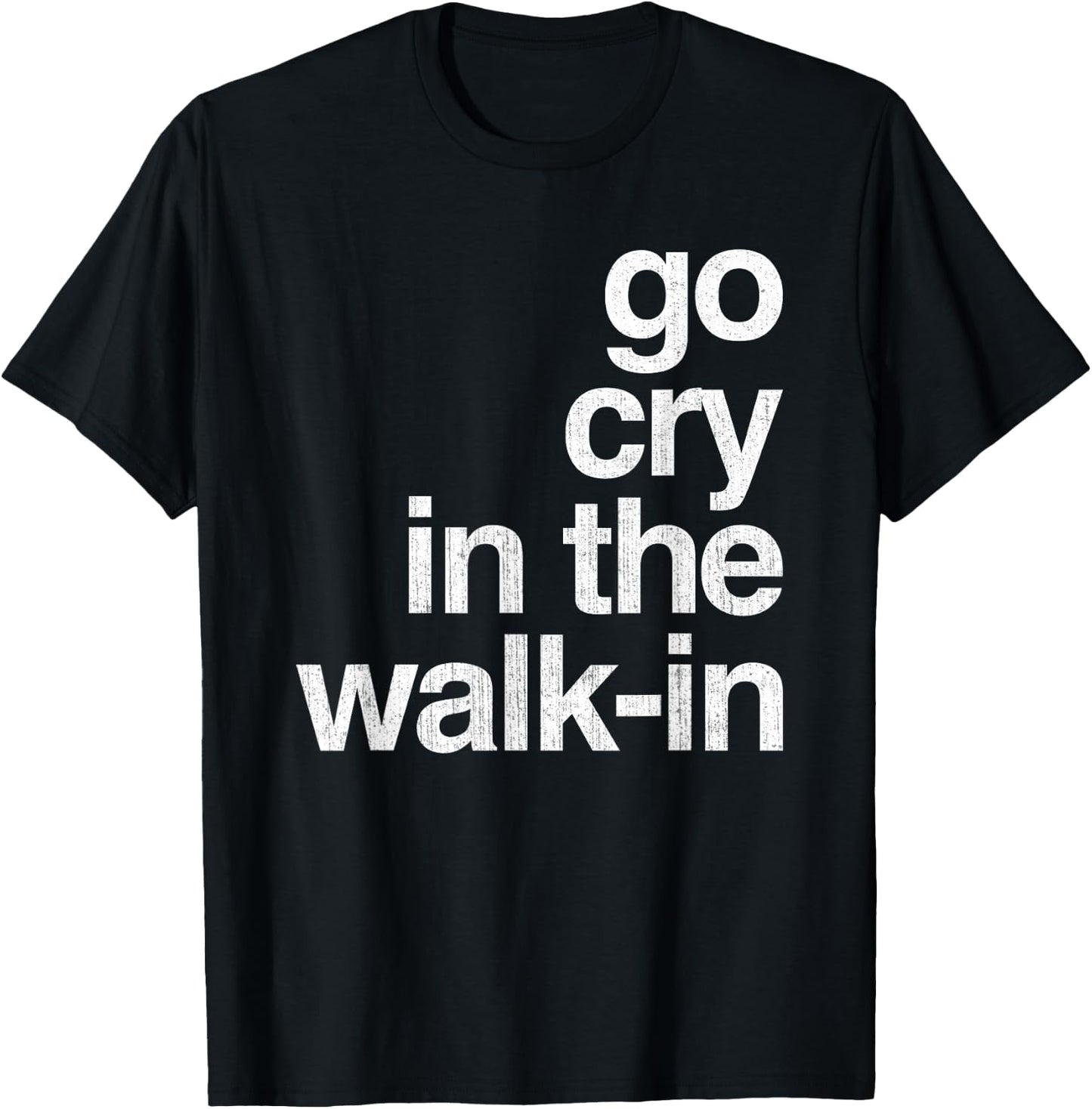 Epic Sarcasm Gift Co. Go Cry In The Walk In Vintage Culinary Chef Restaurant Gift T-Shirt - T-Shirt | Black
