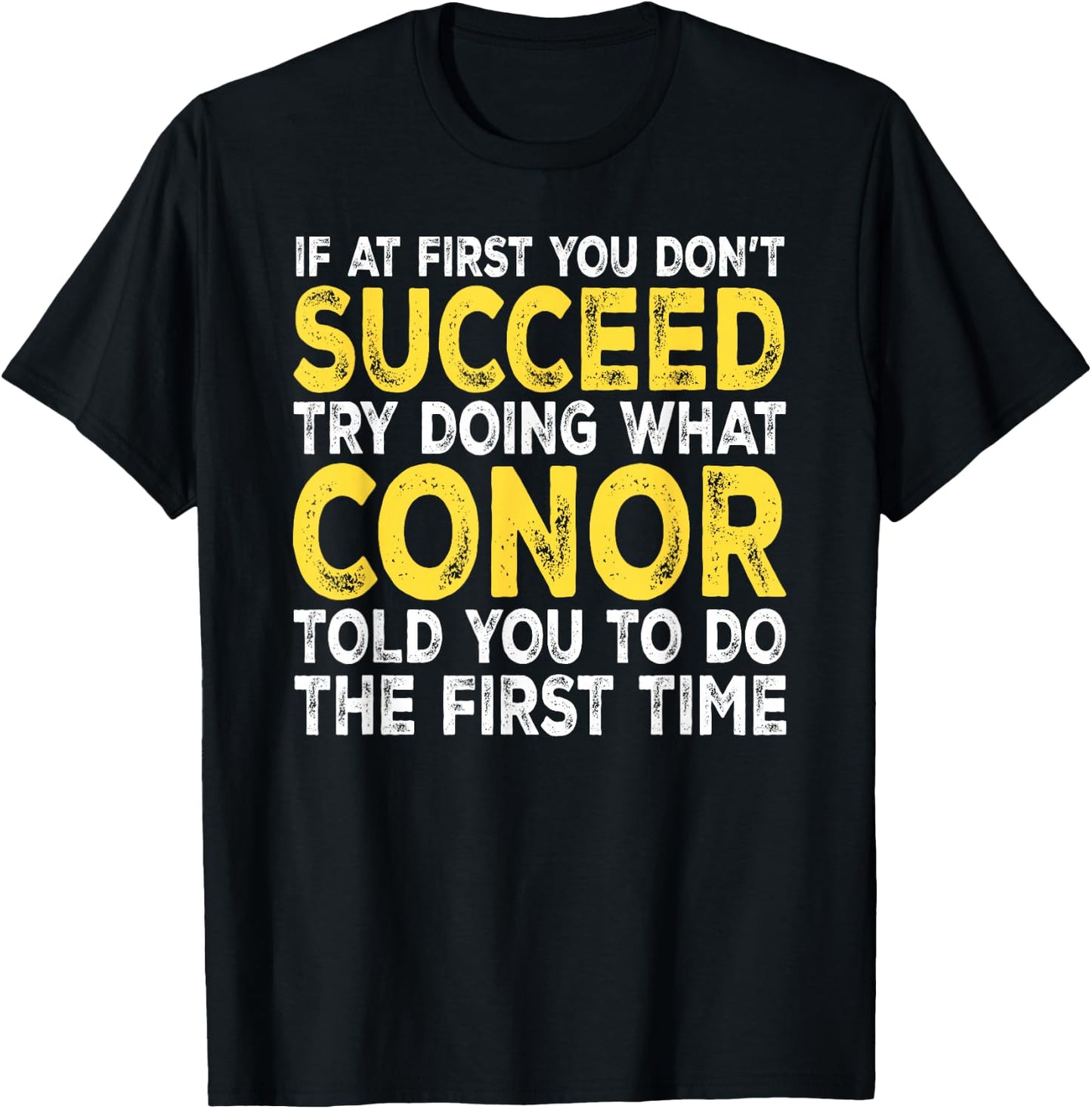 Conor - If at First You Don't Succeed Try Doing What T-Shirt - T-Shirt | Black