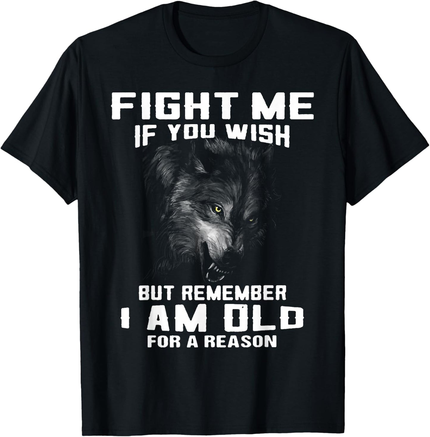 Wolf Fight Me If You Wish But Remember I Am Old For A Reason T-Shirt - T-Shirt | Black