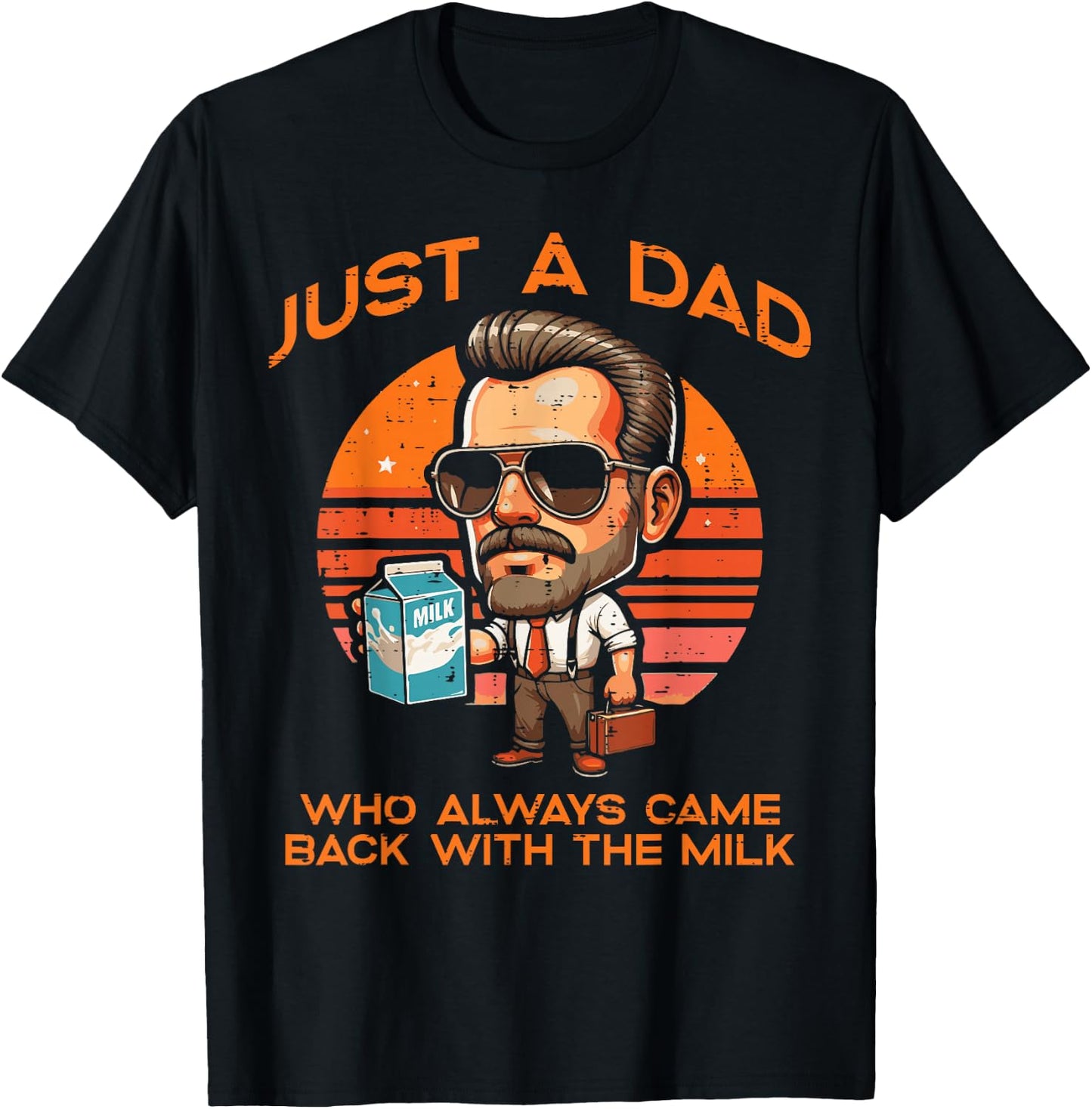 Just Dad Who Always Came Back Milk Fathers Day Daddy Papa T-Shirt - T-Shirt | Black