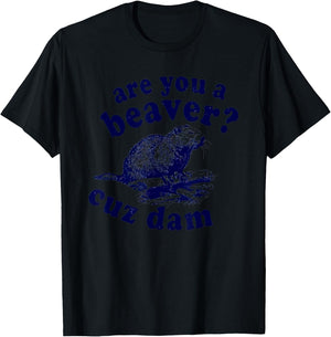 Are You A Beaver Cuz Dam T-Shirt - T-Shirt | Black