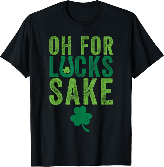 St Patrick's Day Clover Oh for Lucks Sake T-Shirt - T-Shirt | Black