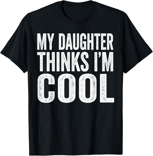 My Daughter Thinks Im Cool Fathers Day T-Shirt - T-Shirt | Black