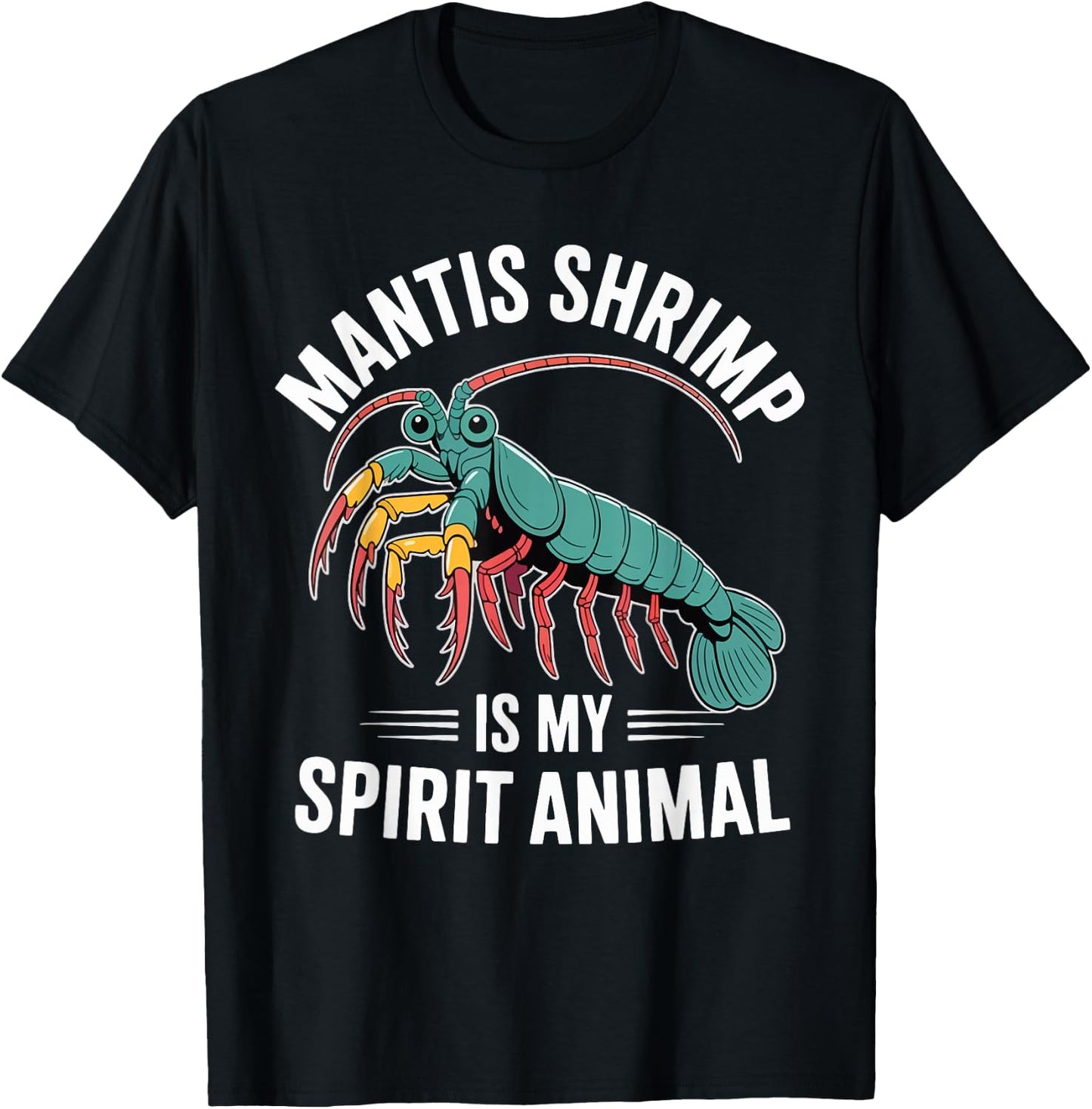Mantis Shrimp is My Spirit Animal T-Shirt - T-Shirt | Black