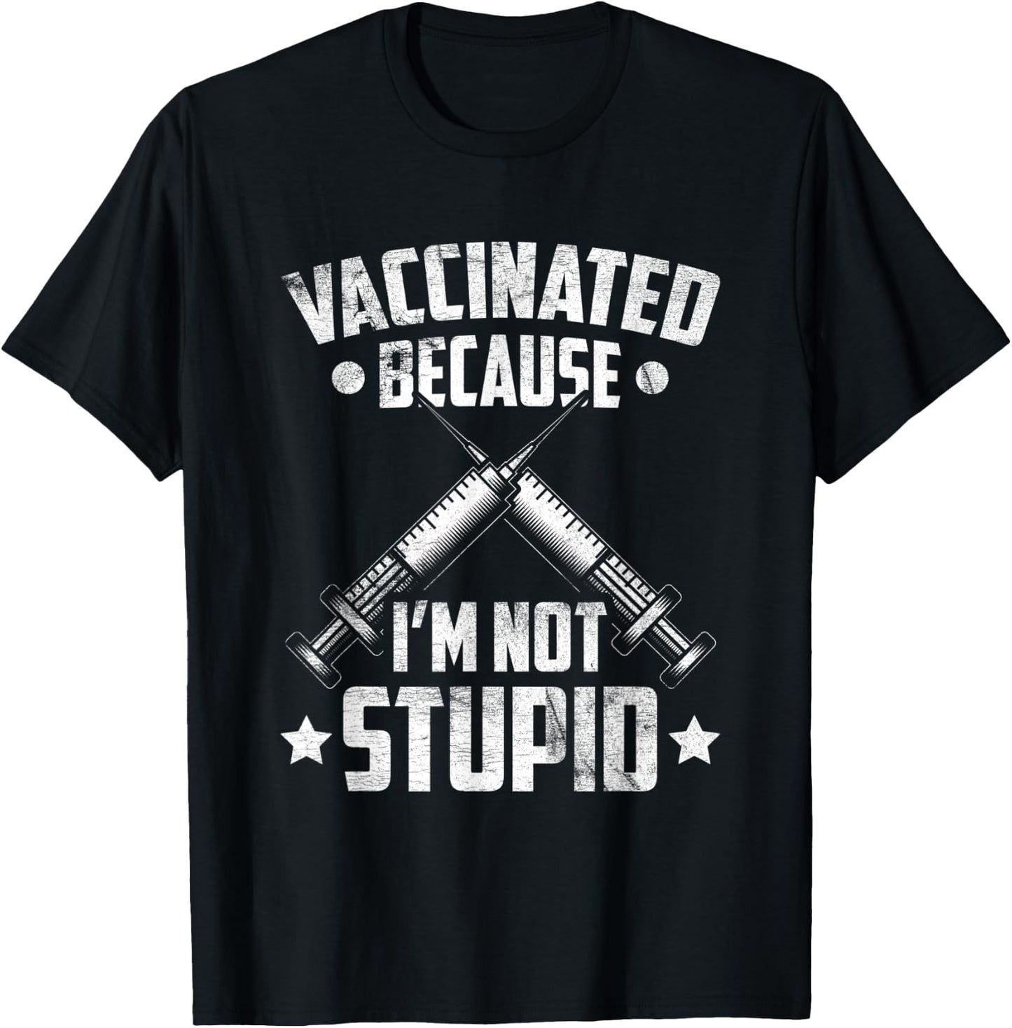 Vaccinated Because I'm Not Stupid Pro Vaccination Funny T-Shirt - T-Shirt | Black