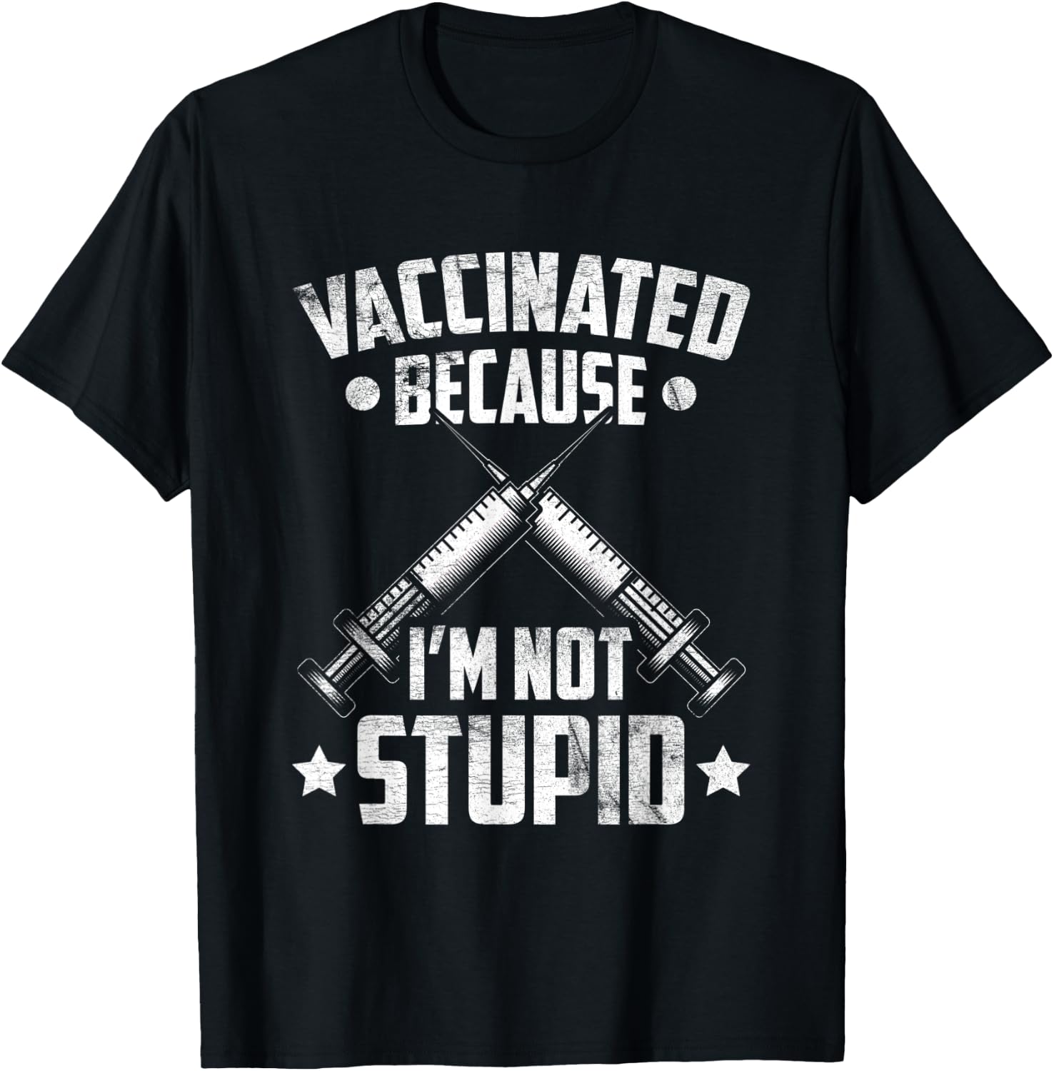 Vaccinated Because I'm Not Stupid Pro Vaccination Funny T-Shirt - T-Shirt | Black