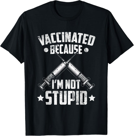 Vaccinated Because I'm Not Stupid Pro Vaccination Funny T-Shirt - T-Shirt | Black