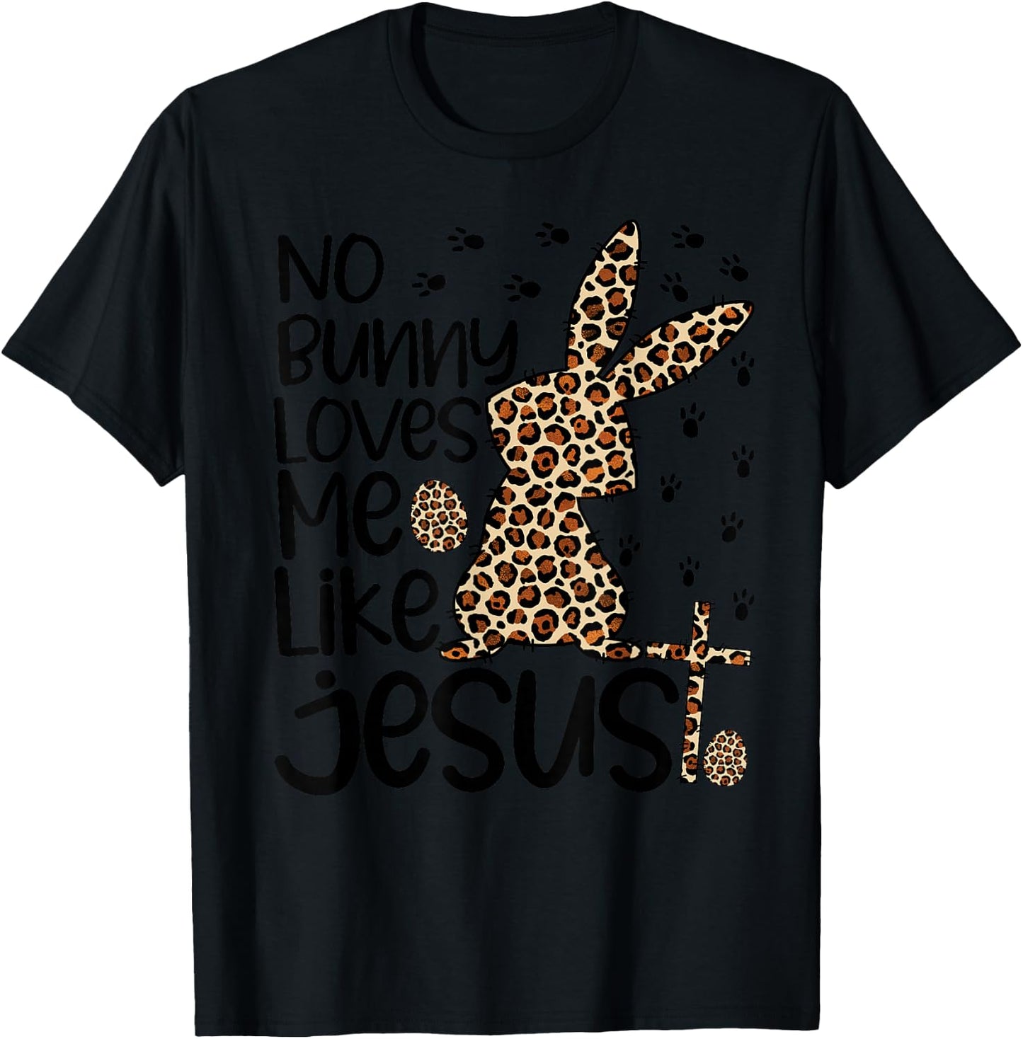 Leopard Christian No Bunny Loves Me Like Jesus Easter Day T-Shirt - T-Shirt | Black