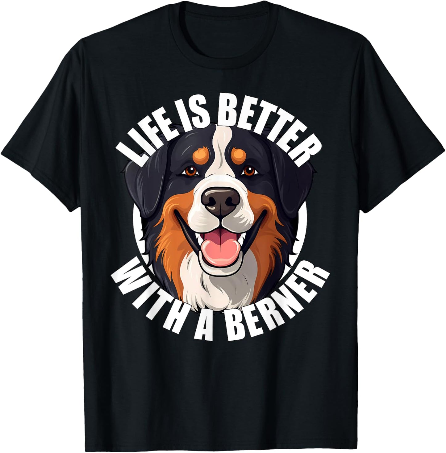 Life Is Better With a Berner Cute Bernese Mountain Dog T-Shirt - T-Shirt | Black