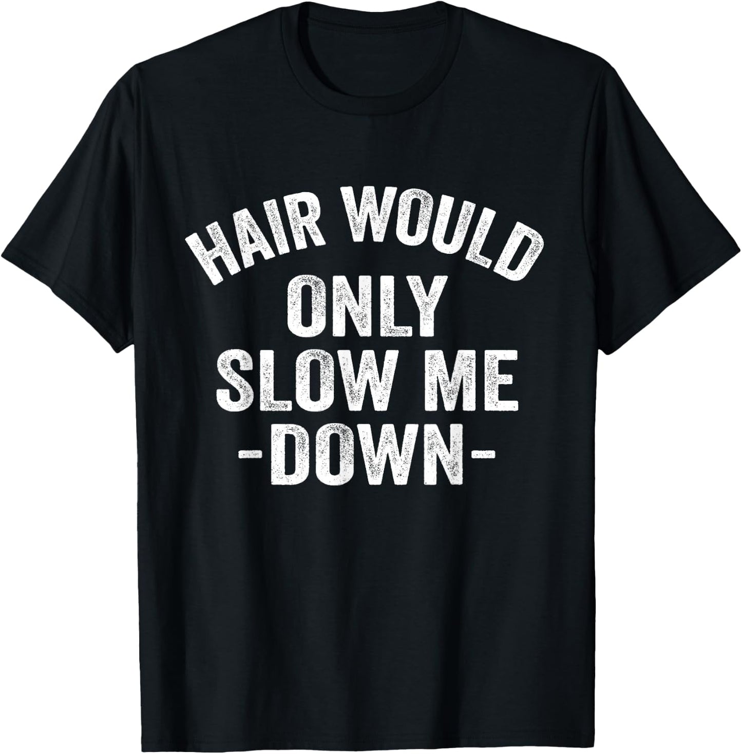 Hair Would Only Slow Me Down Bald Retro Vintage T-Shirt - T-Shirt | Black