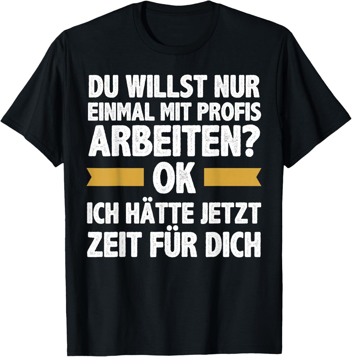 Einmal Mit Profis Arbeiten Ich Hätte Jetzt Zeit Männer T-Shirt - T-Shirt | Black