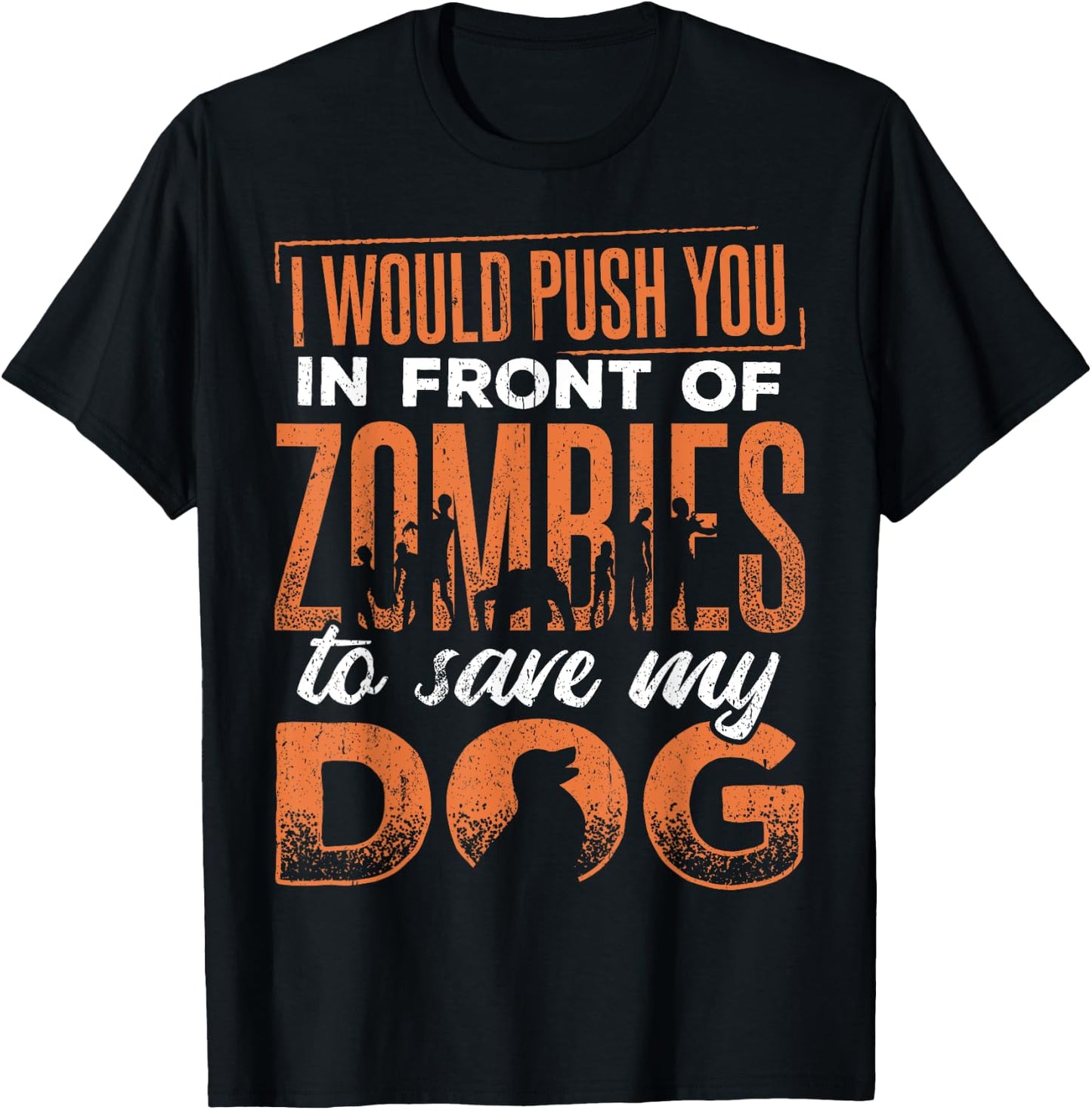 I would push you in front of zombies to save my dog - doggie Men Women T-Shirt - T-Shirt | Black