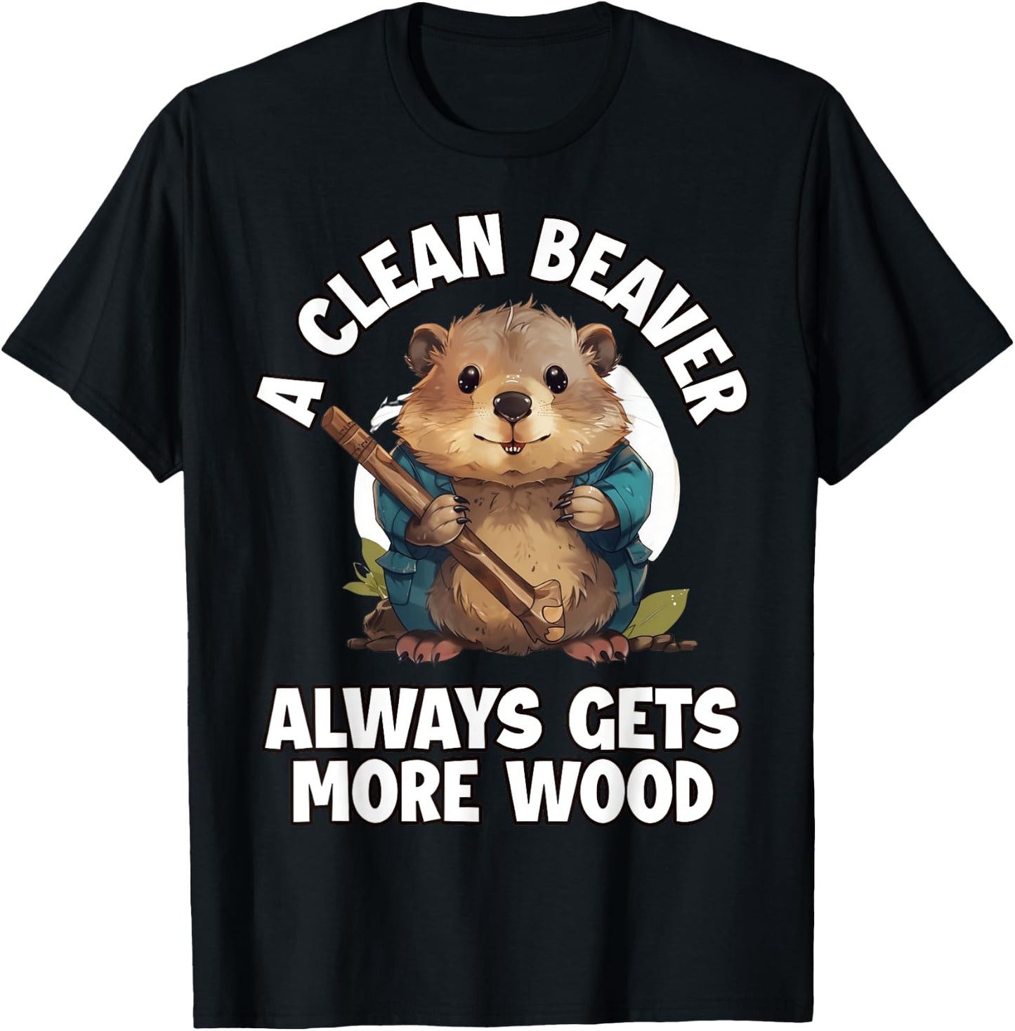A Clean Beaver Always Gets More Wood T-Shirt - T-Shirt | Black