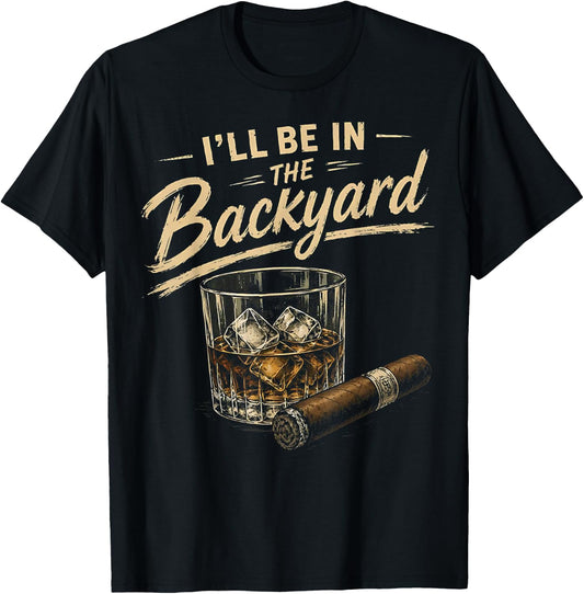 I'll Be in The Backyard Funny T-Shirt - T-Shirt | Black