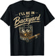 I'll Be in The Backyard Funny T-Shirt - T-Shirt | Black