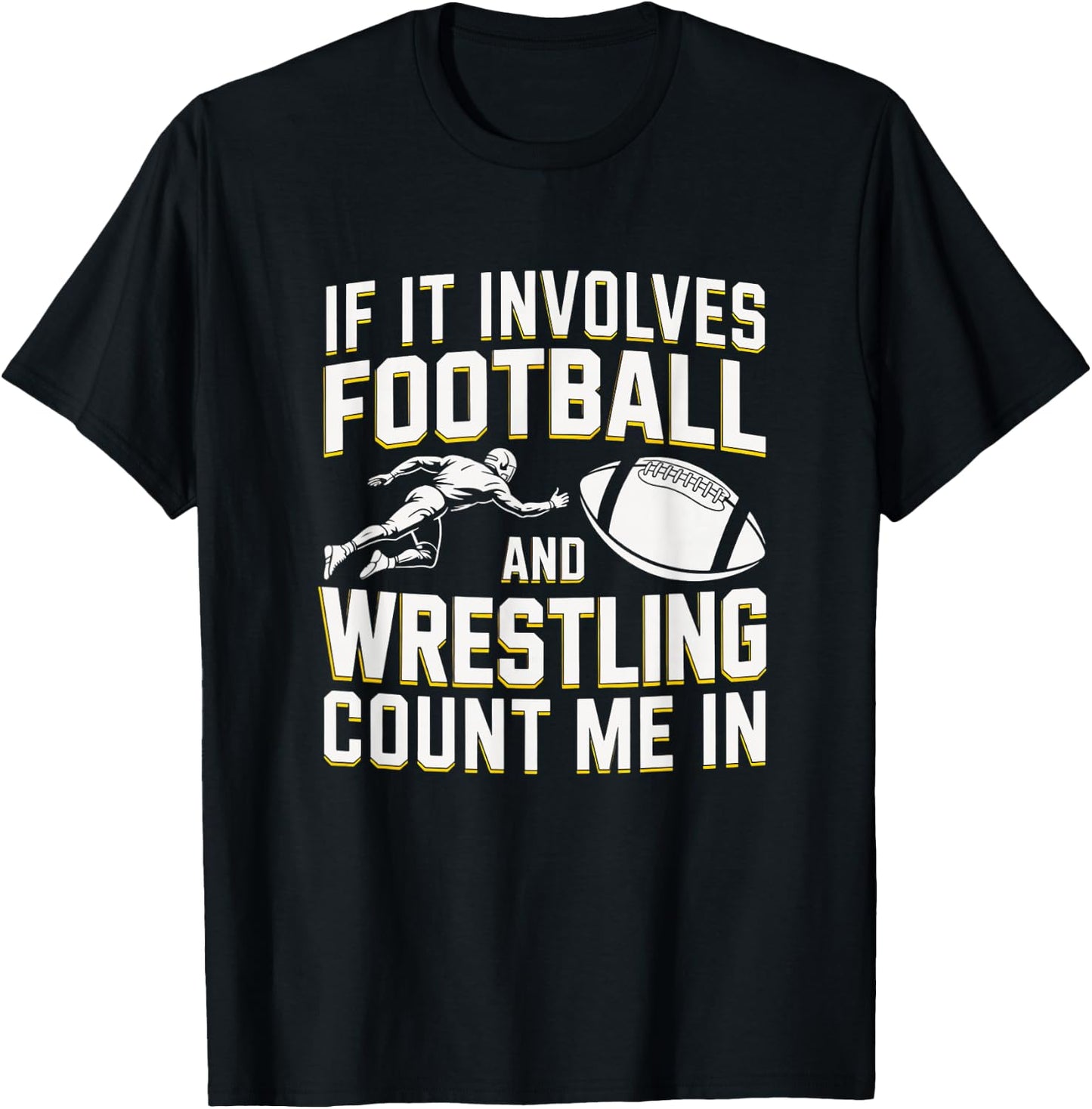 If It Involves Football and Wrestling Count Me in T-Shirt - T-Shirt | Black