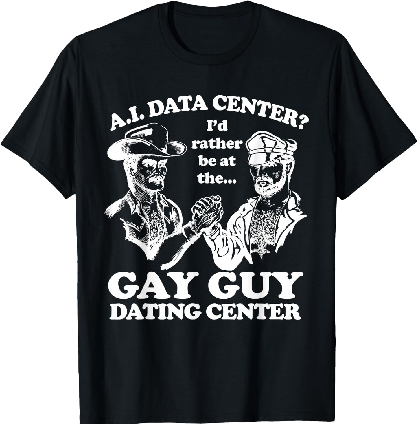 AI Data Center I'd Rather Be At The Gay Guy Dating Center T-Shirt - T-Shirt | Black