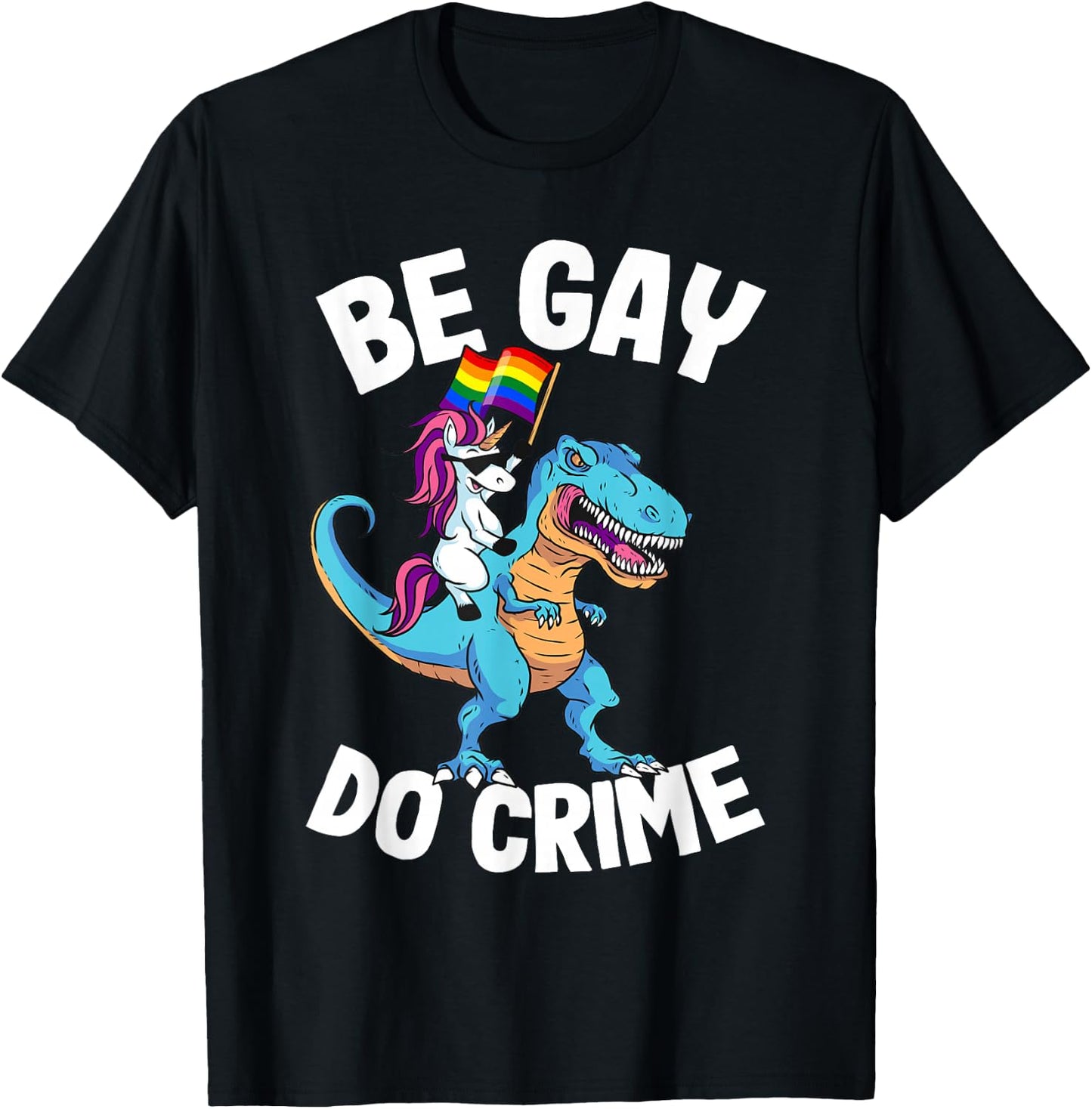 Unicorn Riding Dinosaur Pride Flag Be Gay Do Crime T-Shirt - T-Shirt | Black